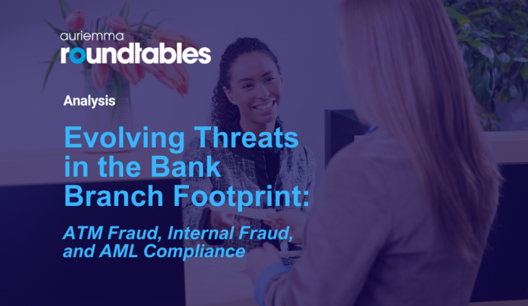 Evolving Threats in the Bank Branch Footprint: ATM Fraud, Internal Fraud, and AML Compliance