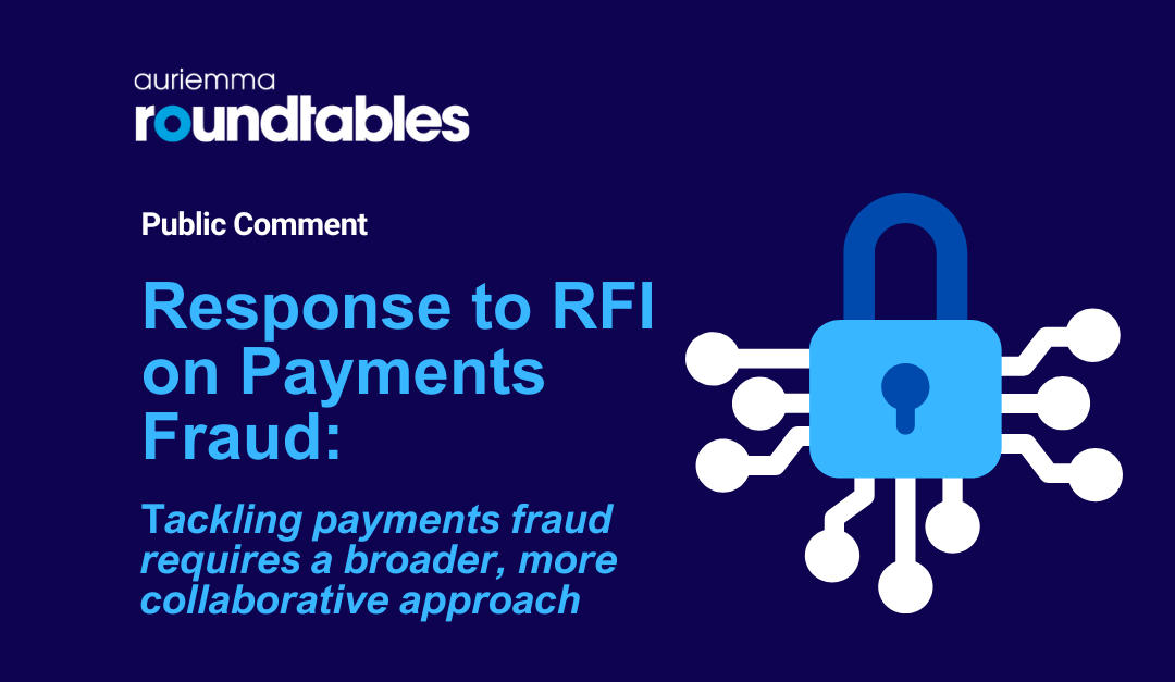 Auriemma Roundtables’ Response to RFI on Payments Fraud