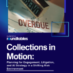 Collections in Motion: Planning for Engagement, Litigation, and AI Strategy in a Shifting Risk Environment